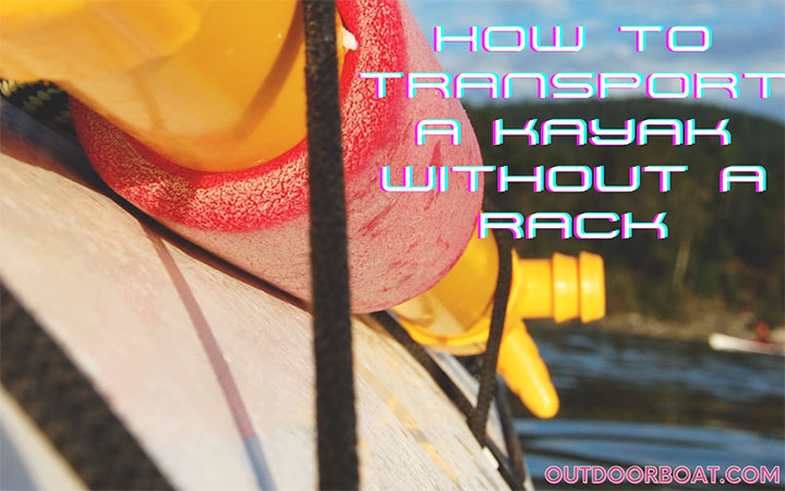 How to Transport a Kayak Without a Rack
